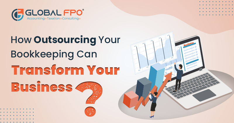 How Outsourcing Bookkeeping Can Transform Your Business?