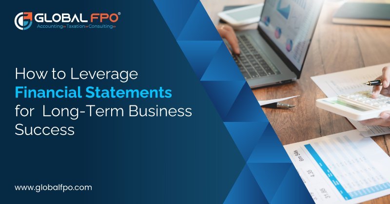 How to Leverage Financial Statements for Long-Term Business Success