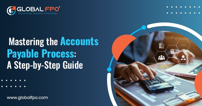 Mastering the Accounts Payable Process: A Step-by-Step Guide