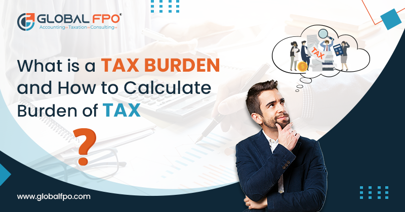 Burden of Tax and How Tax burden is calculated | Global FPO