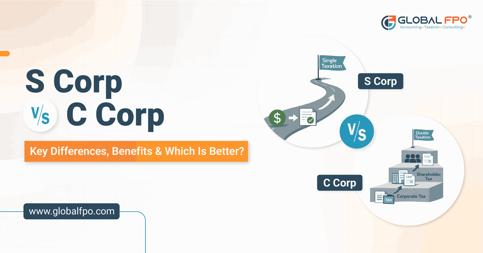 S Corp vs C Corp: Key Differences, Benefits & Which Is Better?